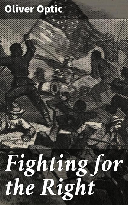 Fighting for the Right - Oliver Optic - ebook