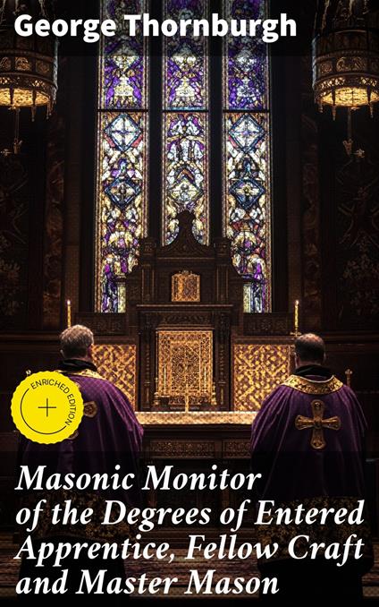 Masonic Monitor of the Degrees of Entered Apprentice, Fellow Craft and Master Mason