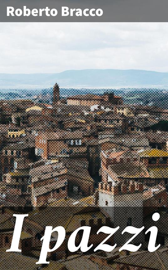 I pazzi - Roberto Bracco - ebook