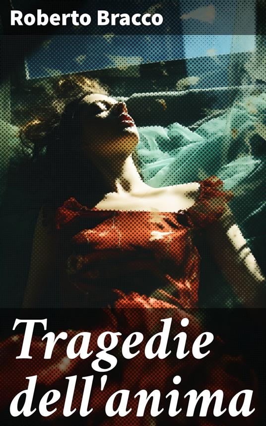Tragedie dell'anima - Roberto Bracco - ebook