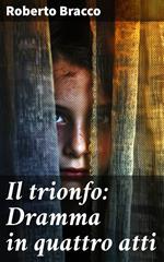 Il trionfo: Dramma in quattro atti