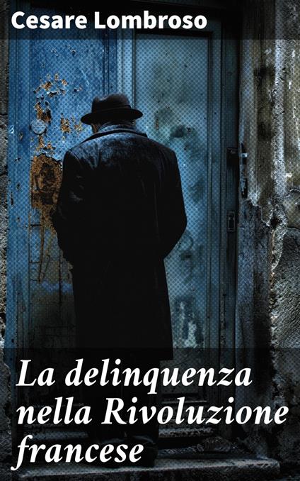 La delinquenza nella Rivoluzione francese - Cesare Lombroso - ebook