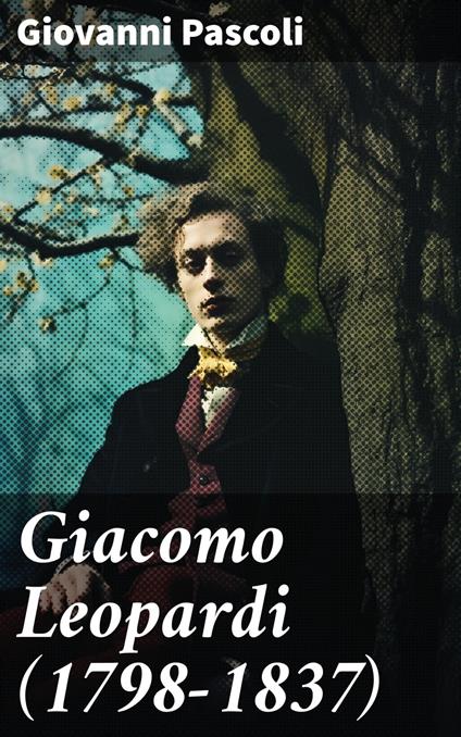 Giacomo Leopardi (1798-1837) - Giovanni Pascoli - ebook