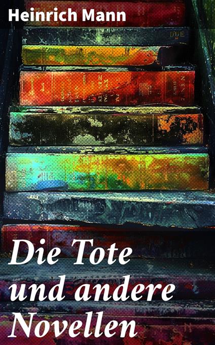 Die Tote und andere Novellen