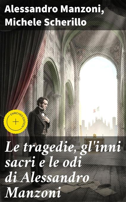 Le tragedie, gl'inni sacri e le odi di Alessandro Manzoni - Alessandro Manzoni,Massimo Ruggieri,Michele Scherillo,Good Press - ebook