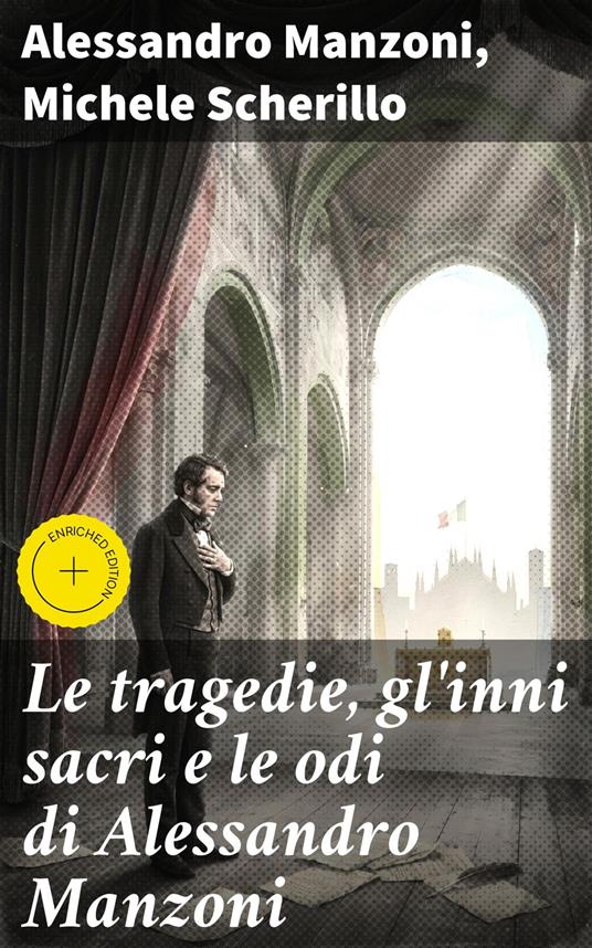 Le tragedie, gl'inni sacri e le odi di Alessandro Manzoni - Alessandro Manzoni,Massimo Ruggieri,Michele Scherillo,Good Press - ebook