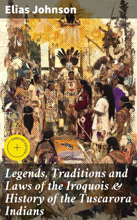 Legends, Traditions and Laws of the Iroquois & History of the Tuscarora Indians