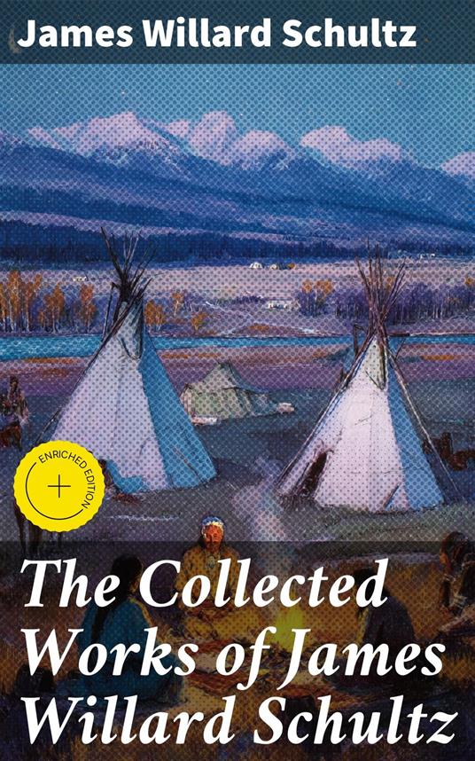 The Collected Works of James Willard Schultz