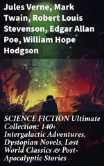 SCIENCE FICTION Ultimate Collection: 140+ Intergalactic Adventures, Dystopian Novels, Lost World Classics & Post-Apocalyptic Stories