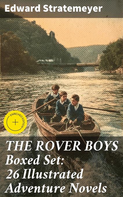 THE ROVER BOYS Boxed Set: 26 Illustrated Adventure Novels - Clarissa Pemberton,Edward Stratemeyer,Good Press - ebook