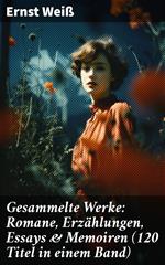 Gesammelte Werke: Romane, Erzählungen, Essays & Memoiren (120 Titel in einem Band)