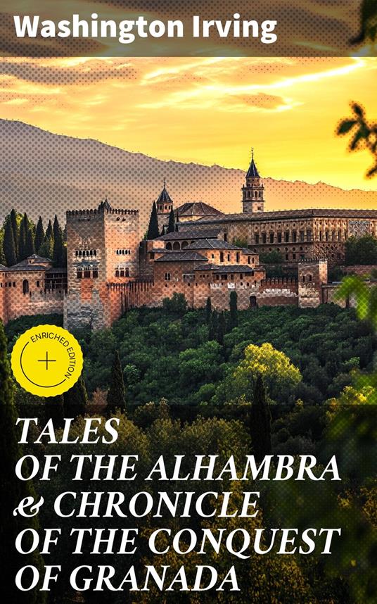 TALES OF THE ALHAMBRA & CHRONICLE OF THE CONQUEST OF GRANADA