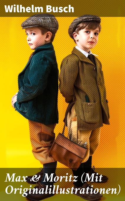Max & Moritz (Mit Originalillustrationen) - Wilhelm Busch - ebook