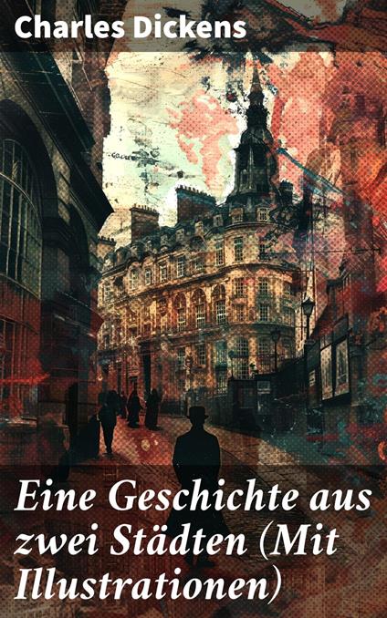 Eine Geschichte aus zwei Städten (Mit Illustrationen)