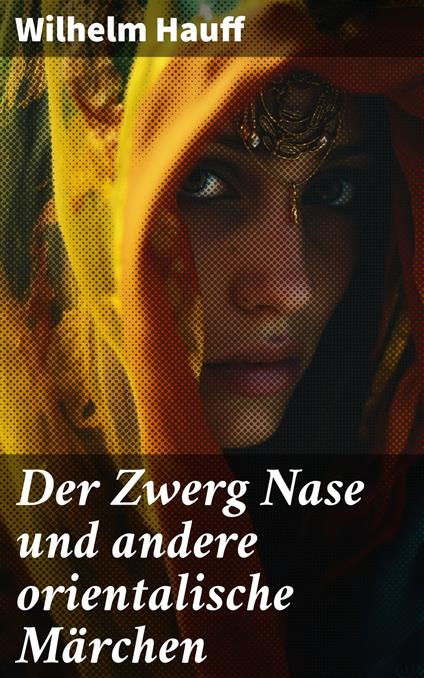 Der Zwerg Nase und andere orientalische Märchen - Wilhelm Hauff - ebook