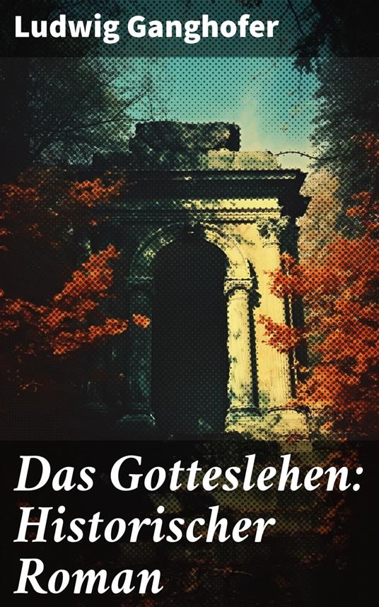 Das Gotteslehen: Historischer Roman