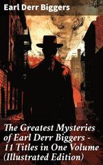 The Greatest Mysteries of Earl Derr Biggers – 11 Titles in One Volume (Illustrated Edition)