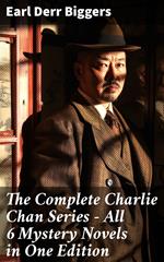 The Complete Charlie Chan Series – All 6 Mystery Novels in One Edition