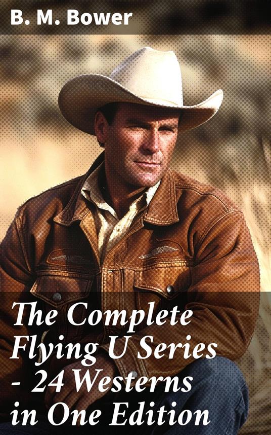 The Complete Flying U Series – 24 Westerns in One Edition