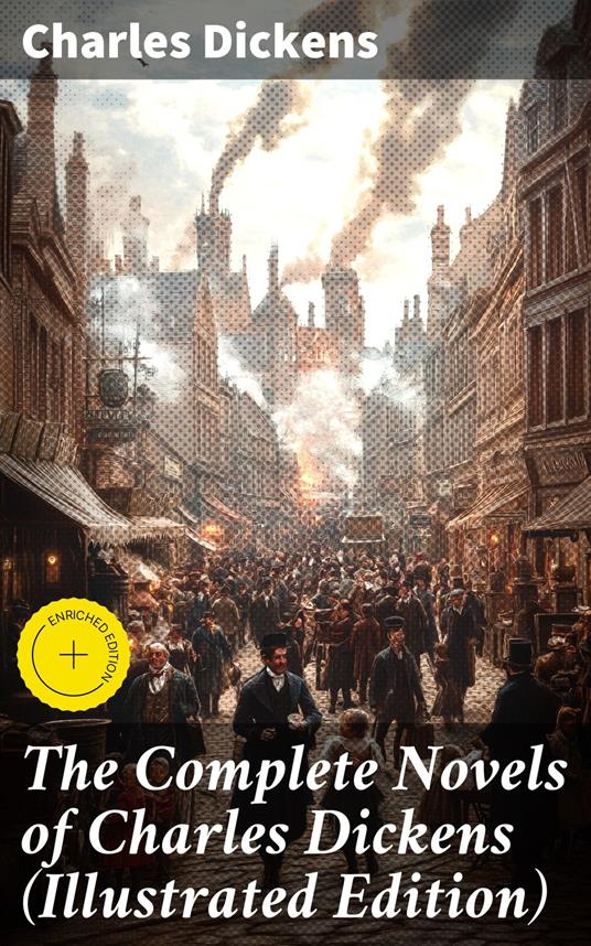 The Complete Novels of Charles Dickens (Illustrated Edition)