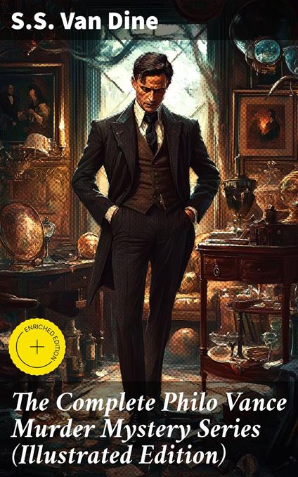 The Complete Philo Vance Murder Mystery Series (Illustrated Edition)