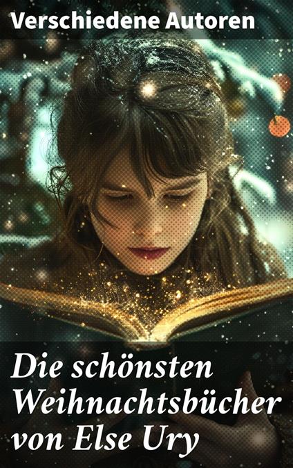 Die schönsten Weihnachtsbücher von Else Ury - Isabella Braun,Luise Glass,Manfred Kyber,Selma Lagerlof - ebook