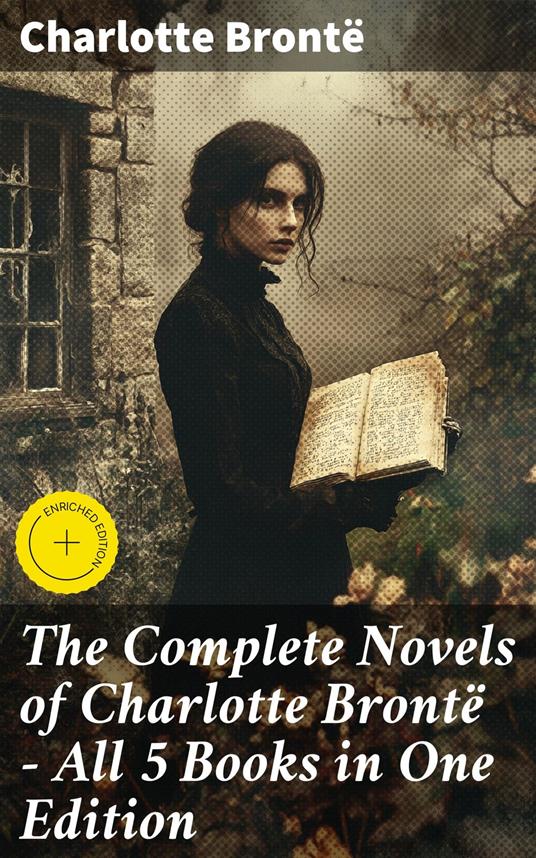 The Complete Novels of Charlotte Brontë – All 5 Books in One Edition