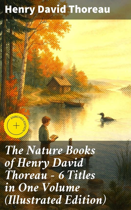 The Nature Books of Henry David Thoreau – 6 Titles in One Volume (Illustrated Edition)