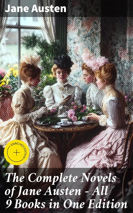 The Complete Novels of Jane Austen - All 9 Books in One Edition