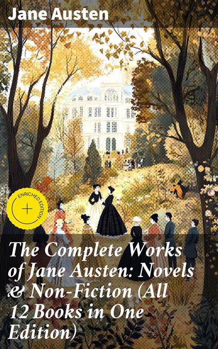 The Complete Works of Jane Austen: Novels & Non-Fiction (All 12 Books in One Edition)