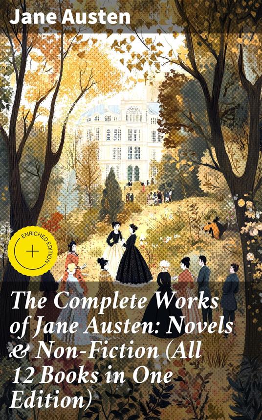 The Complete Works of Jane Austen: Novels & Non-Fiction (All 12 Books in One Edition)