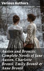 Austen and Brontës: Complete Novels of Jane Austen, Charlotte Brontë, Emily Brontë & Anne Brontë