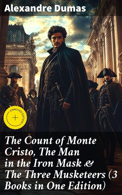 The Count of Monte Cristo, The Man in the Iron Mask & The Three Musketeers (3 Books in One Edition)