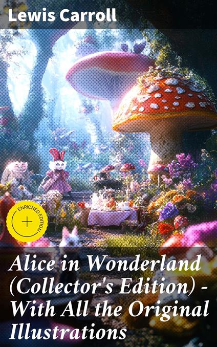 Alice in Wonderland (Collector's Edition) - With All the Original Illustrations - Lewis Carroll,Brooke Sellers,Good Press - ebook