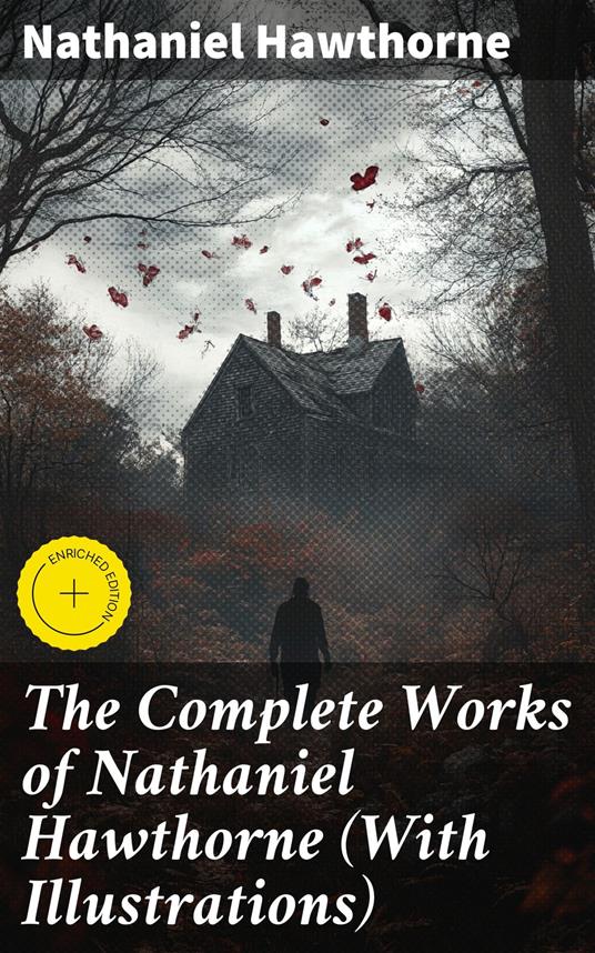The Complete Works of Nathaniel Hawthorne (With Illustrations)