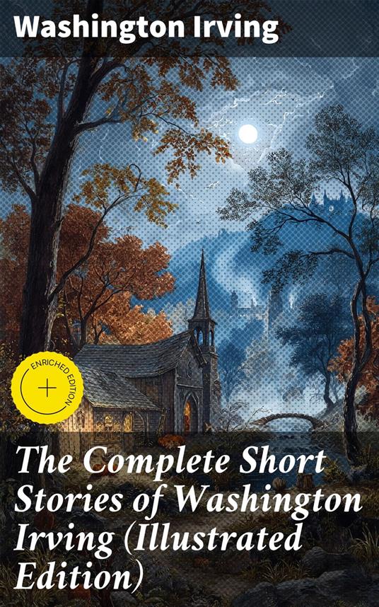 The Complete Short Stories of Washington Irving (Illustrated Edition)