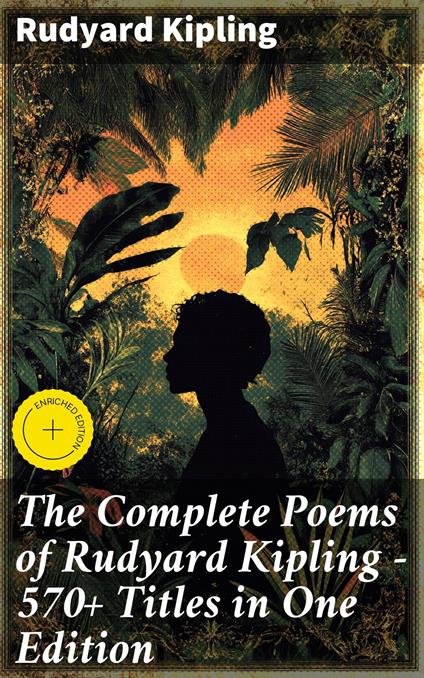 The Complete Poems of Rudyard Kipling – 570+ Titles in One Edition