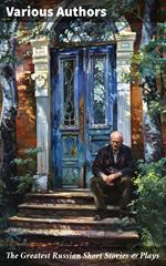 The Greatest Russian Short Stories & Plays