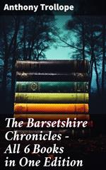 The Barsetshire Chronicles - All 6 Books in One Edition