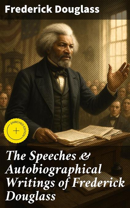 The Speeches & Autobiographical Writings of Frederick Douglass