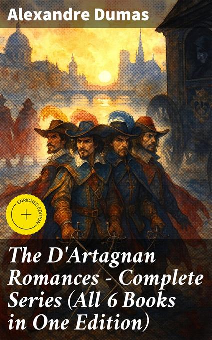 The D'Artagnan Romances - Complete Series (All 6 Books in One Edition)
