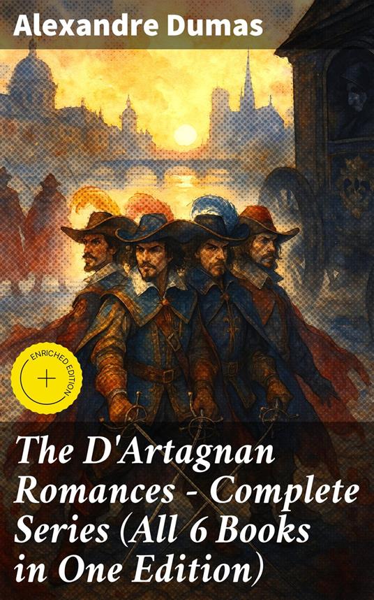 The D'Artagnan Romances - Complete Series (All 6 Books in One Edition)