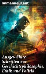 Ausgewählte Schriften zur Geschichtsphilosophie, Ethik und Politik