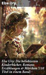 Else Ury: Die beliebtesten Kinderbücher, Romane, Erzählungen & Märchen (110 Titel in einem Band)