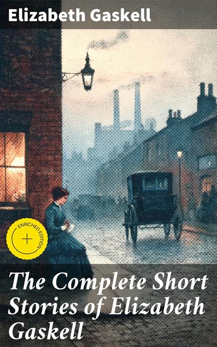 The Complete Short Stories of Elizabeth Gaskell