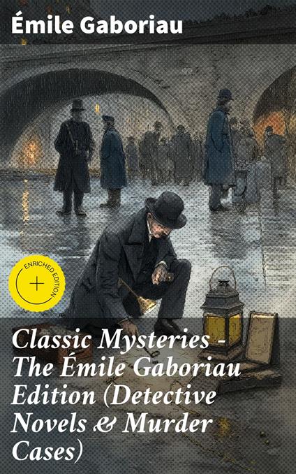 Classic Mysteries - The Émile Gaboriau Edition (Detective Novels & Murder Cases)