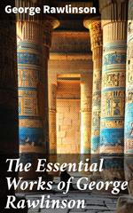 The Essential Works of George Rawlinson