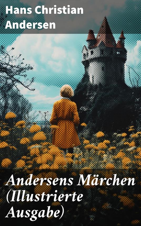 Andersens Märchen (Illustrierte Ausgabe) - Hans Christian Andersen - ebook
