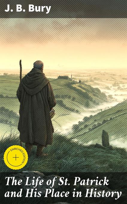 The Life of St. Patrick and His Place in History
