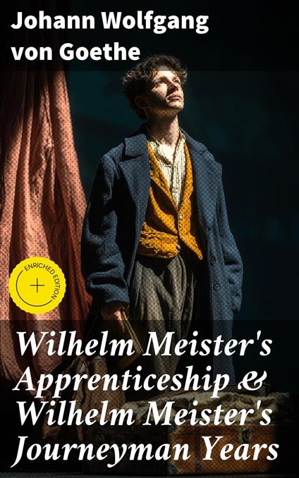 Wilhelm Meister's Apprenticeship & Wilhelm Meister's Journeyman Years